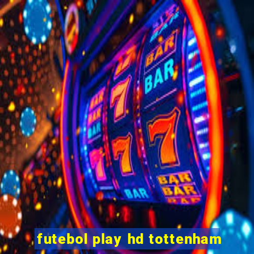 futebol play hd tottenham